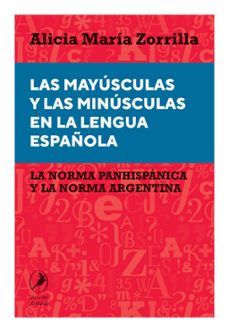 las mayusculas y las minusculas en la lengua española (ebook)-alicia maria zorrilla-9789875999411