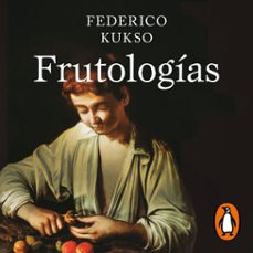 frutologias (audiolibro)-federico kukso-9789877371611