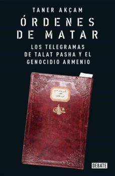 ordenes de matar. los telegramas de talat pasha y el genocidio armenio (ebook)-taner akçam-9789877950311