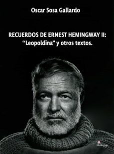 recuerdos de ernest de hemingway ii: "leopoldina" y otros textos (ebook)-oscar sosa gallardo-9789878344911