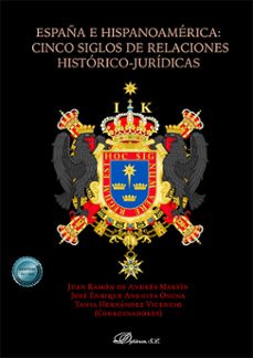 españa e hispanoamérica: cinco siglos de relaciones histórico-jurídicas-tania hernandez vicencio-9791370473211
