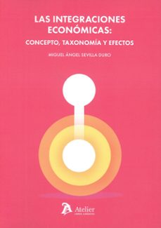integraciones economicas: concepto, taxonomia y efectos-miguel angel sevilla duro-9791387543211