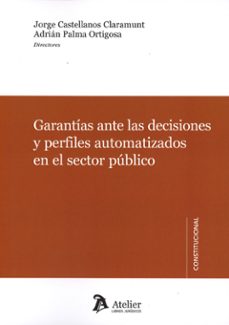 garantias ante las decisiones y perfiles automatizados en el sect or publico-jorge castellanos claramunt-adrian palma ortigosa-9791387867911