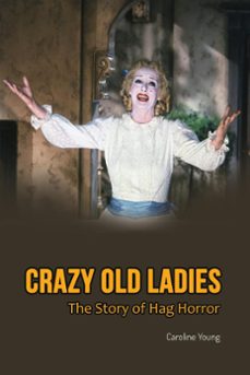 crazy old ladies: the story of hag horror (ebook)-caroline young-9798201177911