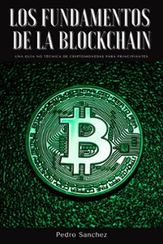los fundamentos de la blockchain: una guia no tecnica de criptomonedas para principiantes (ebook)-pedro sanchez-9798201198411