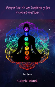 despertar de los chakras y cuerpos sutiles (ebook)-gabriel black-9798215683811