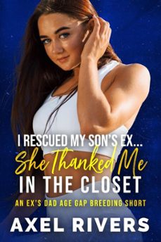 i rescued my son's ex... she thanked me in the closet: a ex's dad age gap breeding short-sam aspen-9798224262311