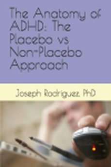 the anatomy of adhd: the placebo vs non-placebo approach (ebook)-joseph rodriguez-9798227347411