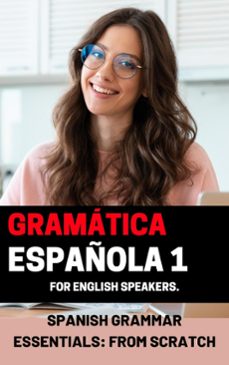 spanish grammar essentials: "from scratch" volume 1 (ebook)-mohamed elshenawy-joaquim zaragoza-9798227451811