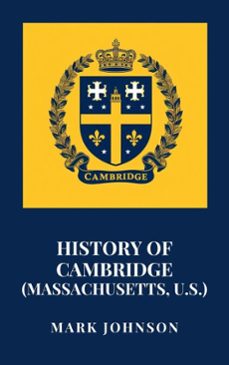history of cambridge (massachusetts, u.s.) (ebook)-mark johnson-9798230678311