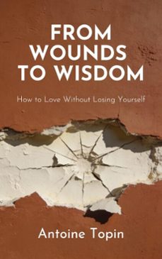 from wounds to wisdom (ebook)-antoine topin-9798231102211