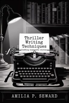 thriller writing techniques: crafting suspenseful stories (ebook)-amilia p. seward-9798231266111