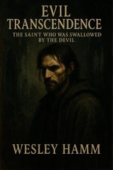 evil transcendence the saint who was swallowed by the devil (ebook)-wesley hamm-9798231728411