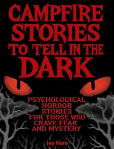 campfire stories to tell in the dark: psychological horror stories for those who crave fear and mystery (ebook)-jay nero-9798231927111