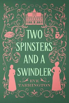 two spinsters and a swindler (ebook)-eve tarrington-9798232652111