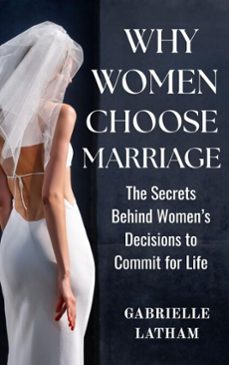 why women choose marriage: the secrets behind womens decisions to commit for life (ebook)-gabrielle latham-9798232806811