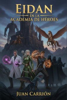 eidan en la academia de heroes (ebook)-juan carrion-9798232909611