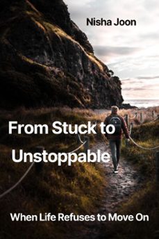 from stuck to unstoppable when life refuses to move on (ebook)-nisha joon-9798233053511