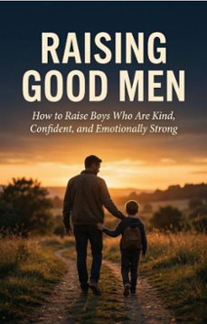 raising good men: raise boys who are kind, confident, and emotionally strong (ebook)-evelyn fairkind-9798233425011