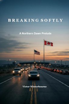 breaking softly - a northern dawn prelude (ebook)-victor winterbourne-9798233715211