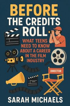 before the credits roll: what teens need to know about a career in the film industry (ebook)-sarah michaels-9798233756511