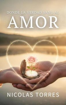donde la verdad sano al amor (ebook)-nicolas torres-9798233963711