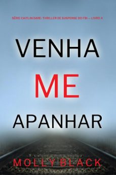 venha me apanhar (serie caitlin dare: thriller de suspense do fbi  livro 4) (ebook)-molly black-9798341577411