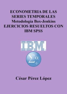 econometria de las series temporales metodologia box-jenkins ejercicios resueltos con ibm spss (ebook)-cesar perez lopez-cdlap00011611