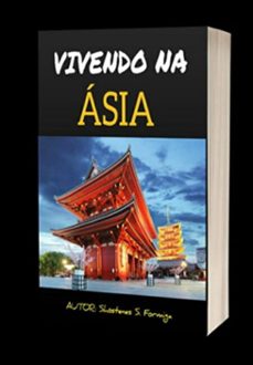 vivendo na asia: tudo sobre morar na asia - guia completo (ebook)-shóstenes silva da formiga-3410005447521