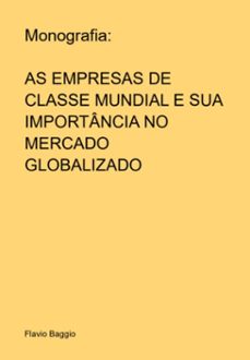 monografia: as empresas de classe mundial e sua importancia no mercado globalizado (ebook)-flavio baggio-3410007582121