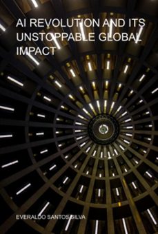 ai revolution and its unstoppable global impact (ebook)-everaldo santos silva-3410008560821