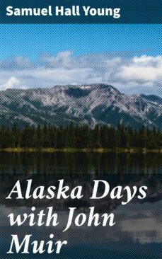 alaska days with john muir (ebook)-samuel hall young-4057664625021