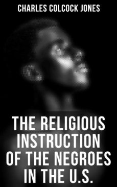 the religious instruction of the negroes in the u.s. (ebook)-charles colcock jones-4064066053321