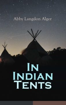 in indian tents (ebook)-abby langdon alger-4064066058821
