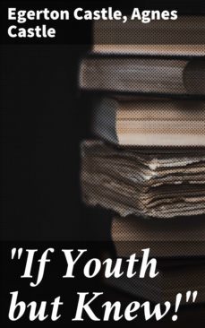 "if youth but knew!" (ebook)-agnes castle-4064066097721