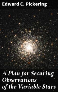 a plan for securing observations of the variable stars (ebook)-edward c. pickering-4064066101121