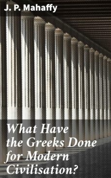 what have the greeks done for modern civilisation? (ebook)-j. p. mahaffy-4064066230821