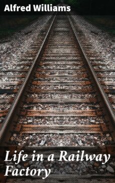 life in a railway factory (ebook)-alfred williams-4064066236021