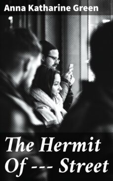 the hermit of ——— street (ebook)-anna katharine green-4064066240721