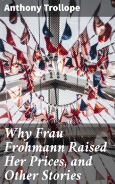 why frau frohmann raised her prices, and other stories (ebook)-anthony trollope-4064066247621