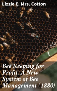 bee keeping for profit. a new system of bee management (1880) (ebook)-lizzie e. mrs. cotton-4064066458621