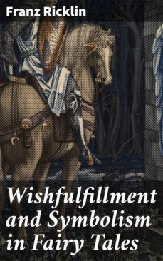wishfulfillment and symbolism in fairy tales (ebook)-franz ricklin-4064066463021