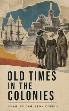 old times in the colonies (ebook)-charles carleton coffin-4066339558021