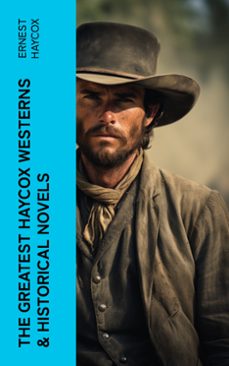 the greatest haycox westerns &amp; historical novels (ebook)-ernest haycox-4066339572621