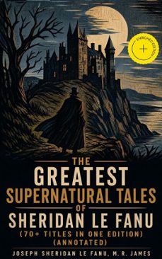 the greatest supernatural tales of sheridan le fanu (70+ titles in one edition)-joseph sheridan le fanu-m. r. james-4066339578821