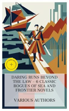 daring runs beyond the law - 6 classic rogues of sea and frontier novels (ebook)-mór jókai-john boyle o'reilly-rosa campbell praed-4066339984721