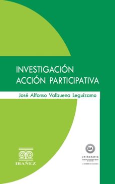 investigacion accion participativa (ebook)-josé alfonso valbuena leguízamo-4099995594621