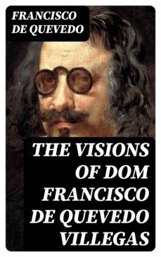 the visions of dom francisco de quevedo villegas (ebook)-francisco de quevedo-8596547049821