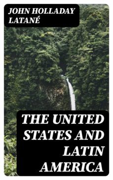 the united states and latin america (ebook)-john holladay latane-8596547343721
