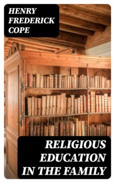 religious education in the family (ebook)-henry frederick cope-8596547344421